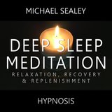 Deep Sleep Meditation: Relaxation, Recovery & Replenishment (feat. Kevin MacLeod)