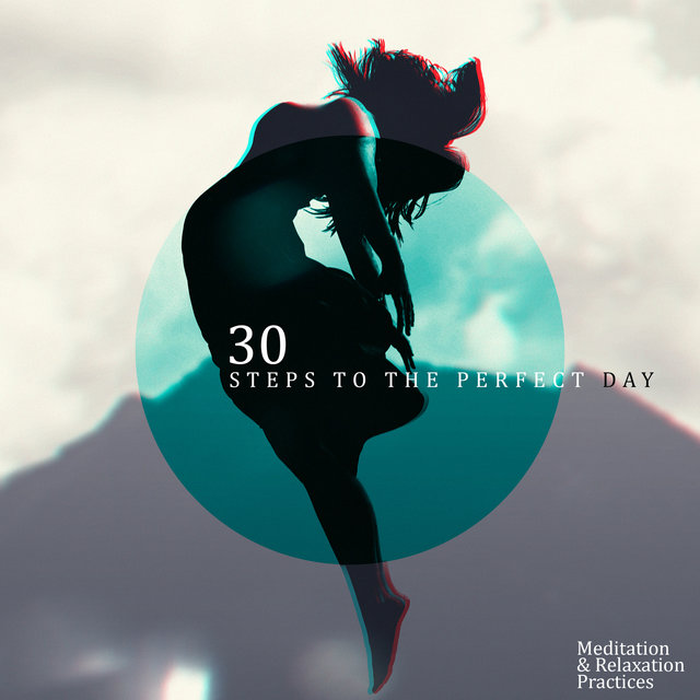 30 Steps to the Perfect Day: Meditation & Relaxation Practices