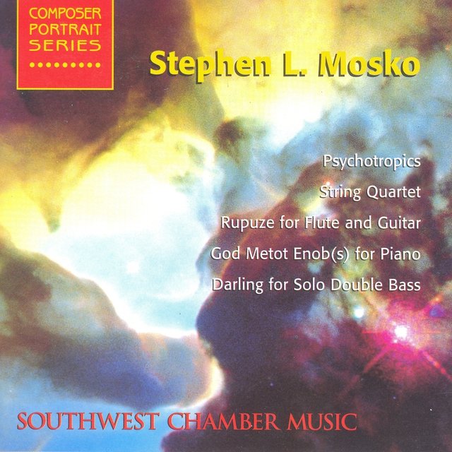 Mosko, S.: Rupuze / String Quartet / Psychotropics / Darling / God Metot Enob(S) (Southwest Chamber Music)