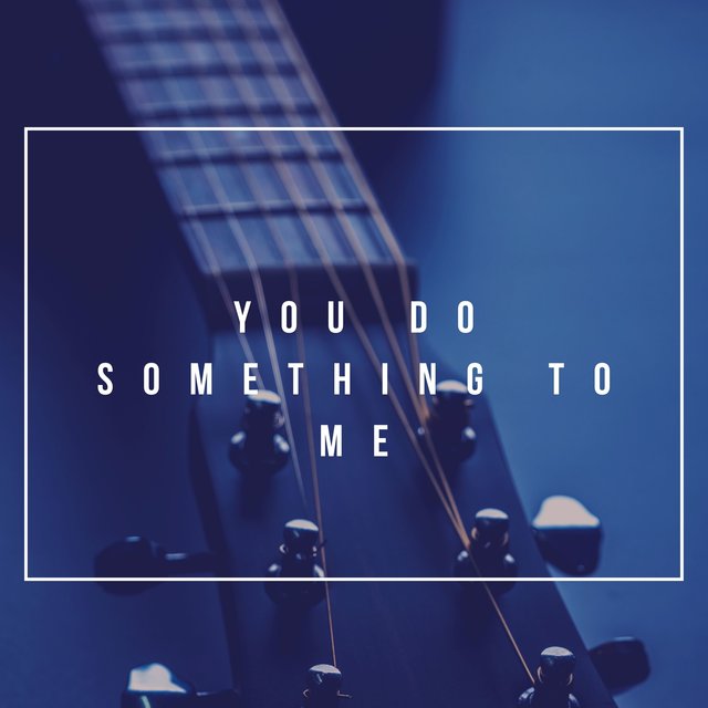 You Do Something to Me