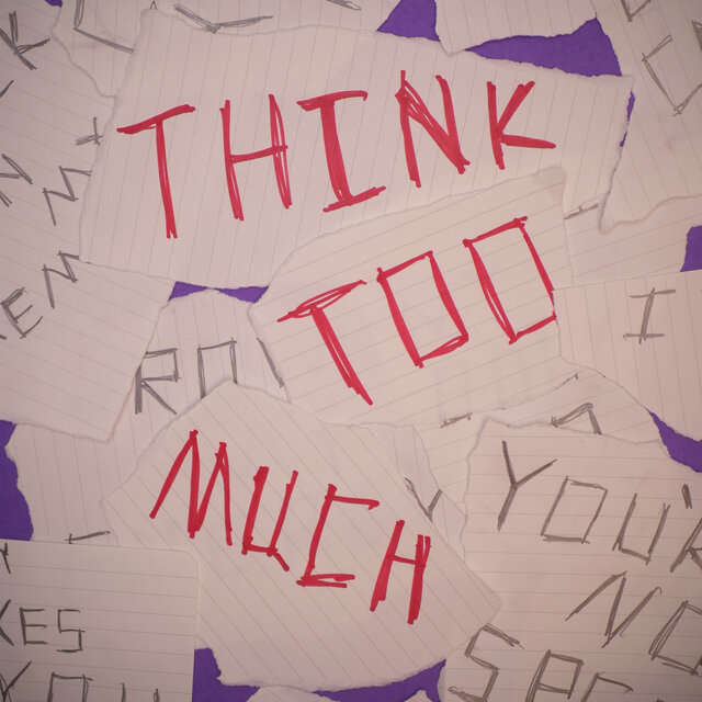 Think Too Much