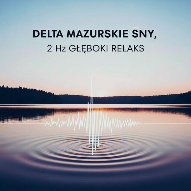 Delta Mazurskie Sny, 2 Hz Głęboki Relaks