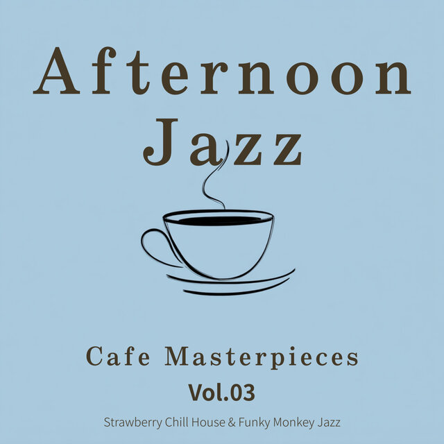 Afternoon Jazz: Cafe Masterpieces - Vol.03
