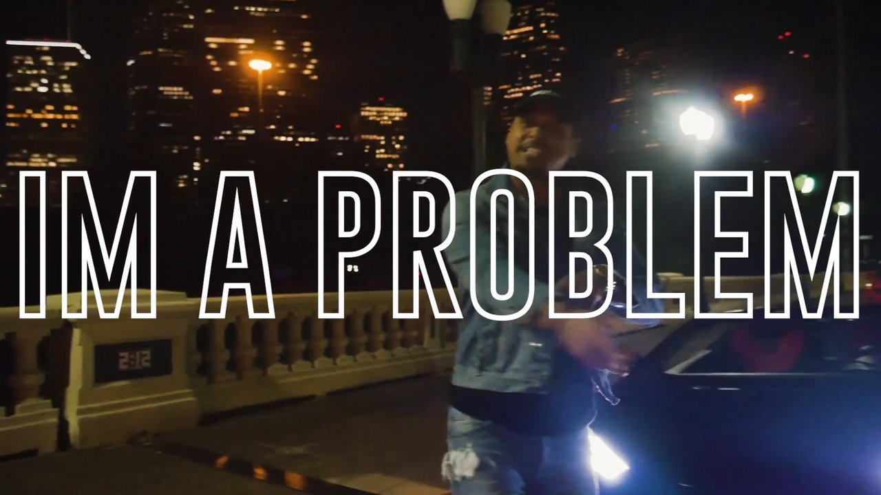 IM A PROBLEM