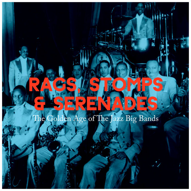 Rags, Stomps & Serenades (The Golden Age of the Jazz Big Bands)
