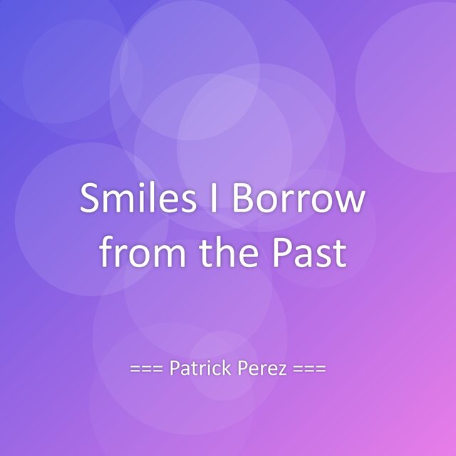 Smiles I Borrow from the Past