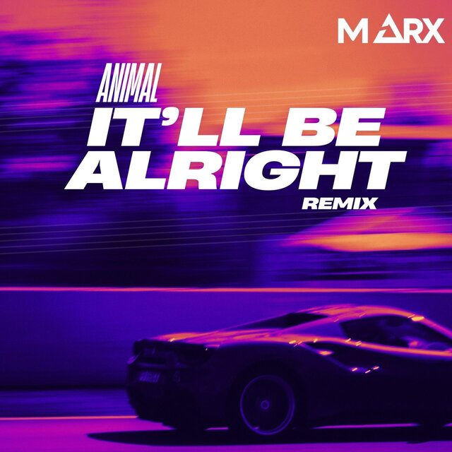 IT'LL BE ALRIGHT (MARX REMIX)
