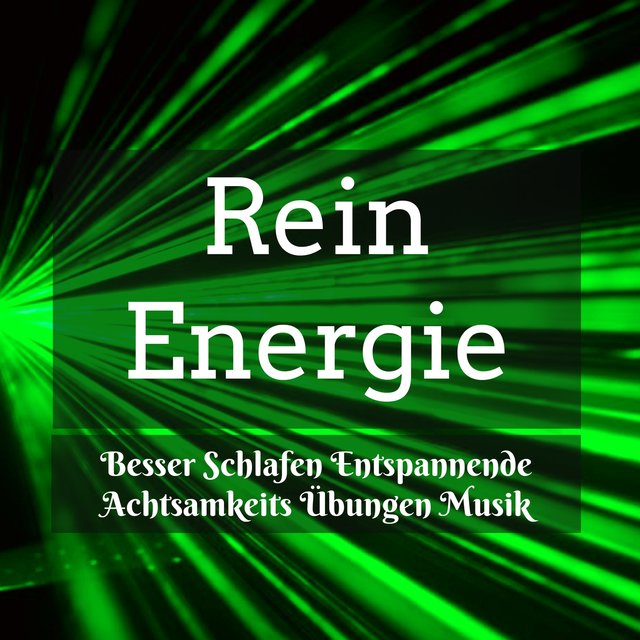 Rein Energie - Besser Schlafen Entspannende Achtsamkeits Übungen Musik mit Natur New Age Heilende Geräusche