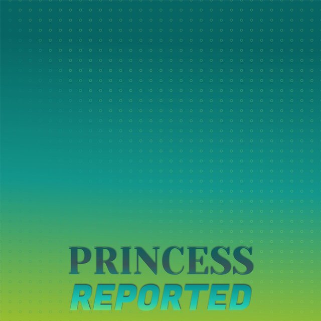 Princess Reported