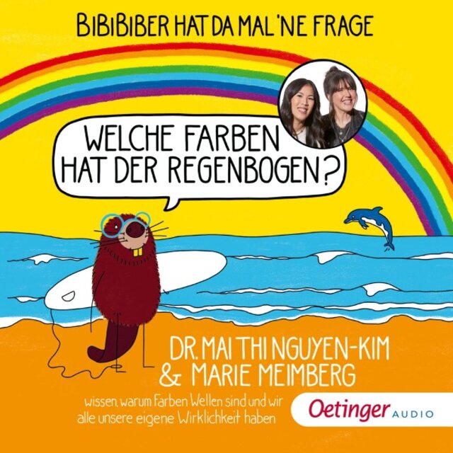 Bibibiber hat da mal 'ne Frage: Welche Farben hat der Regenbogen? (Dr. Mai Thi Nguyen-Kim & Marie Meimberg wissen, warum Farben Wellen sind und wir alle unsere eigene Wirklichkeit haben)