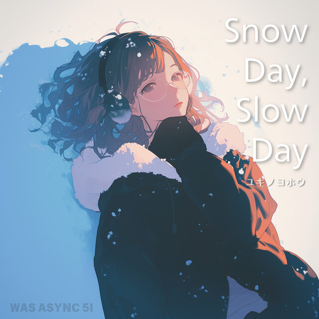 Snow Day,Slow Day - ユキノヨホウ