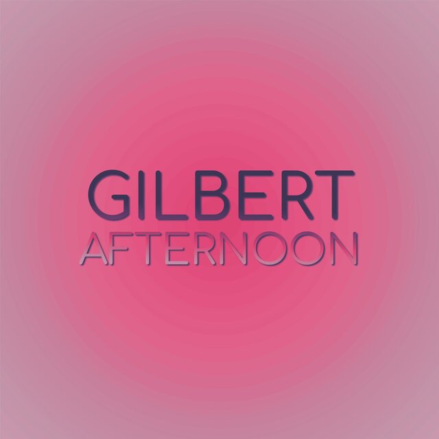 Gilbert Afternoon