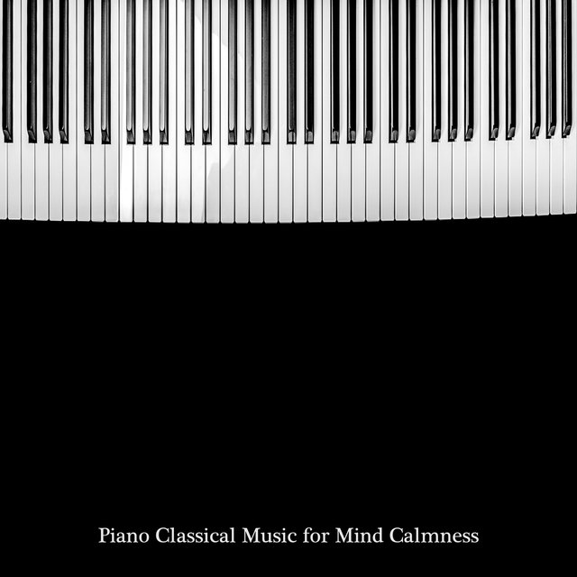 Piano Classical Music for Mind Calmness