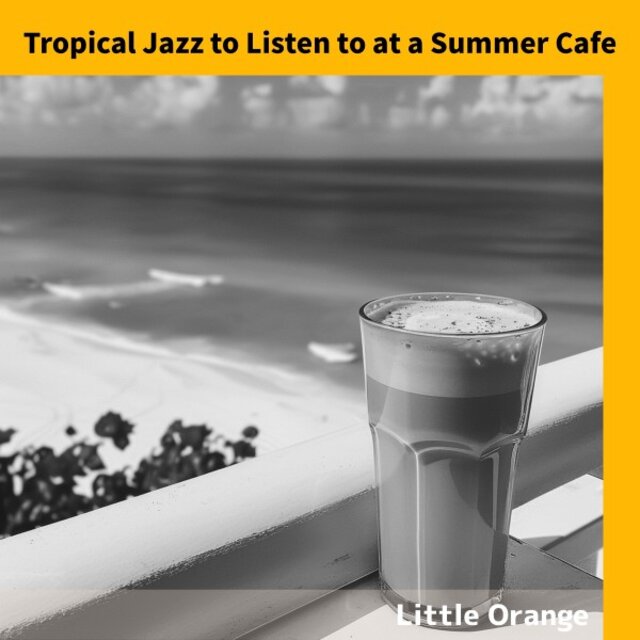 Tropical Jazz to Listen to at a Summer Cafe
