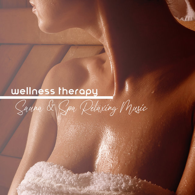Wellness Therapy - Sauna & Spa Relaxing Music for Body Rejuvenation & Stress Relief