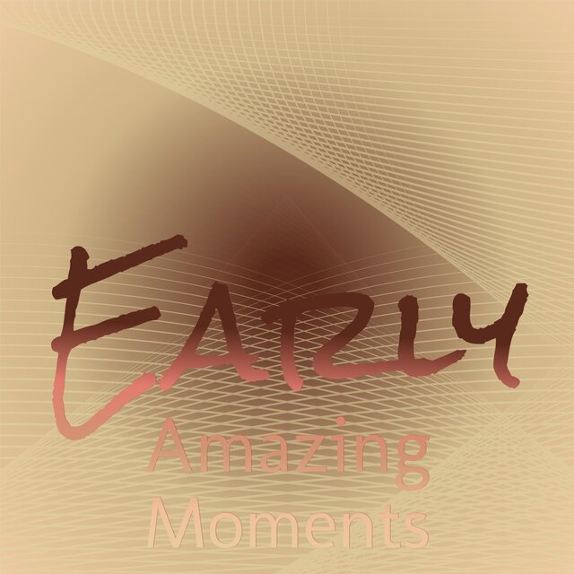 Early Amazing Moments