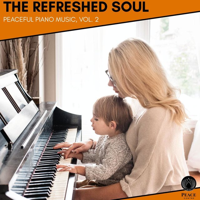 The Refreshed Soul - Peaceful Piano Music, Vol. 2