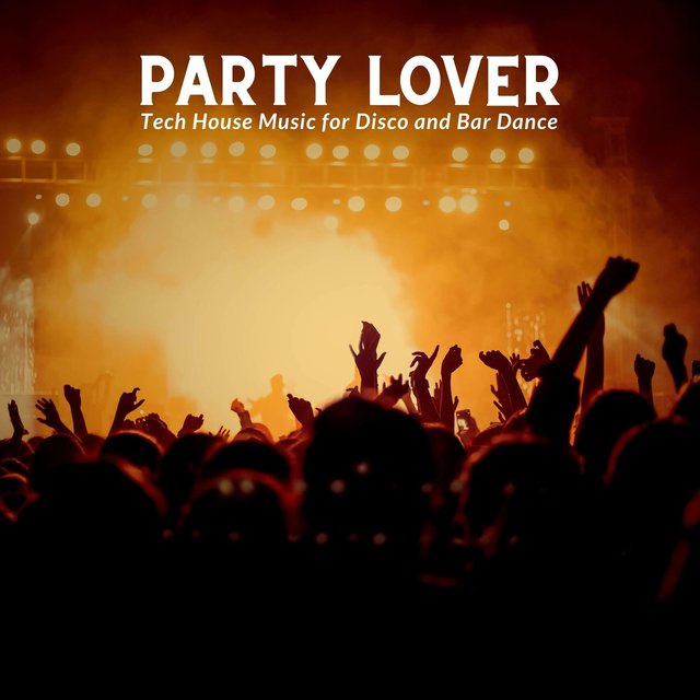 Party Lover - Tech House Music For Disco And Bar Dance