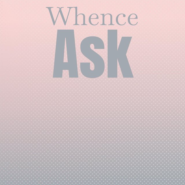 Whence Ask