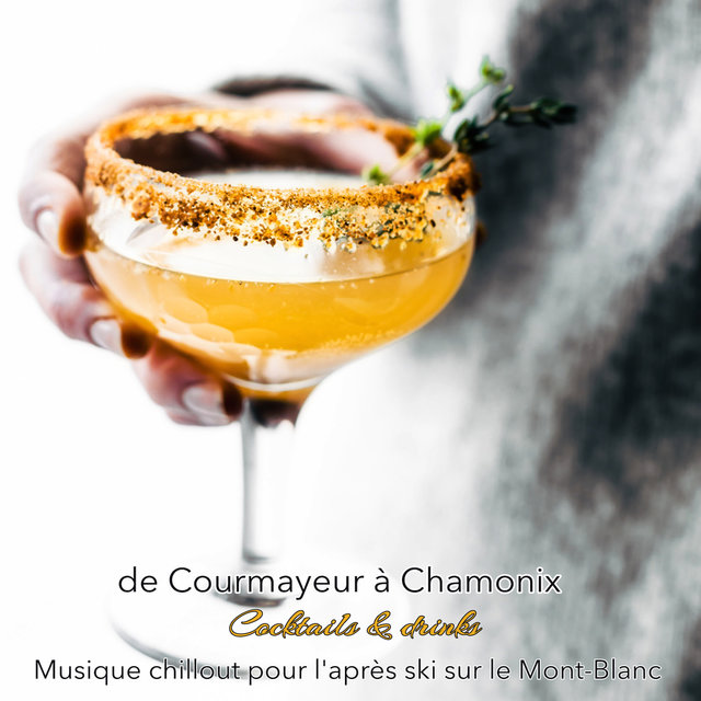 De Courmayeur à Chamonix – Cocktails & drinks musique chillout pour l'après ski sur le Mont-Blanc