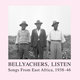 Cover art for album Bellyachers, Listen — Songs from East Africa, 1938-46 by Various Artists