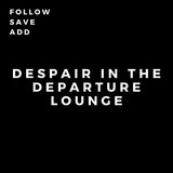 Despair in the Departure Lounge