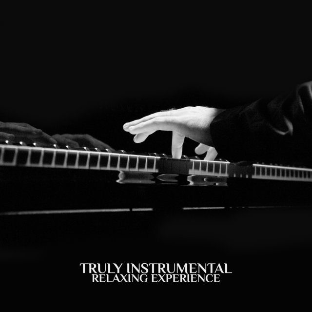 Truly Instrumental Relaxing Experience (Beautiful Soothing Music for Deep Relaxation, Classical Piano Sounds)