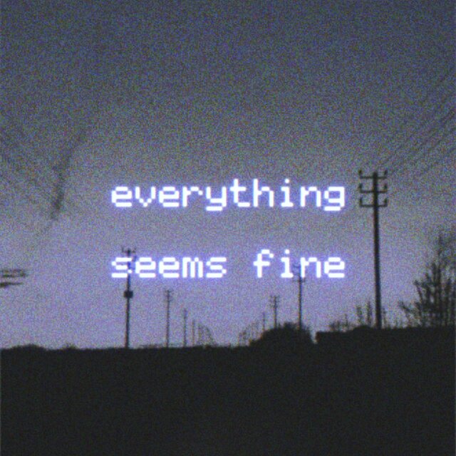 Everything Seems Fine