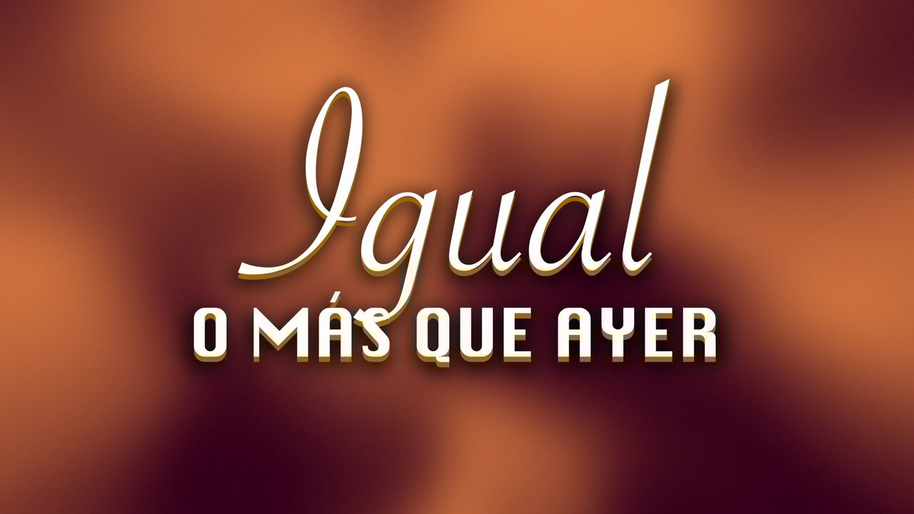 Igual O Más Que Ayer (LETRA)