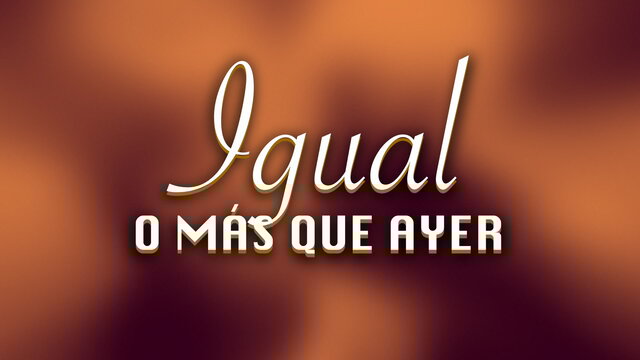 Igual O Más Que Ayer (LETRA)