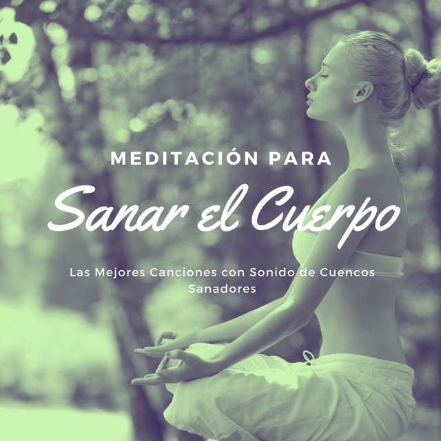 Meditación para Sanar el Cuerpo: Las Mejores Canciones con Sonido de Cuencos Sanadores