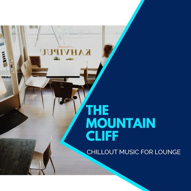The Mountain Cliff - Chillout Music For Lounge