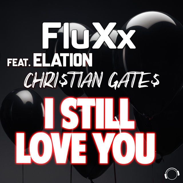 I Still Love You (feat. Elation, Chri$tian Gate$)