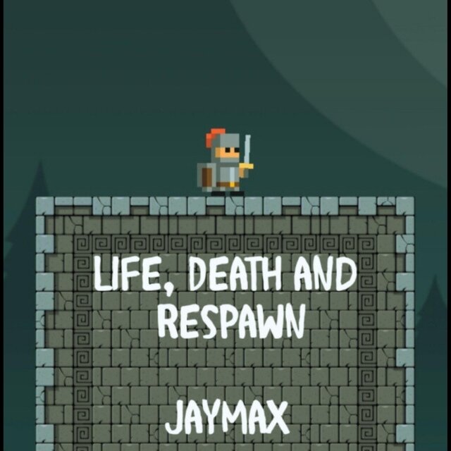 Life, Death and Respawn