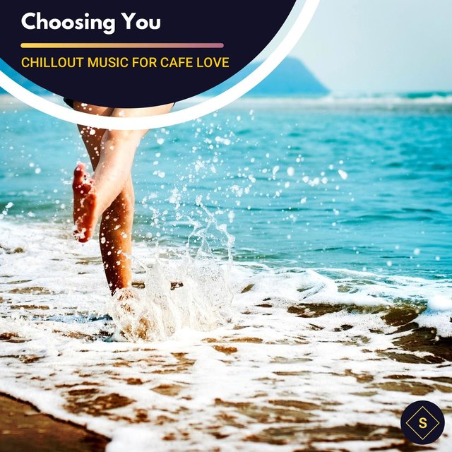 Choosing You - Chillout Music For Cafe Love