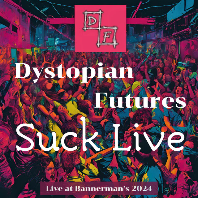 Dystopian Futures Suck Live (2024)