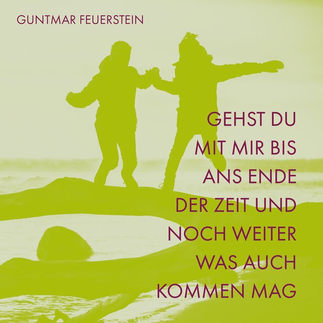 Gehst du mit mir bis ans Ende der Zeit und noch weiter was auch kommen mag