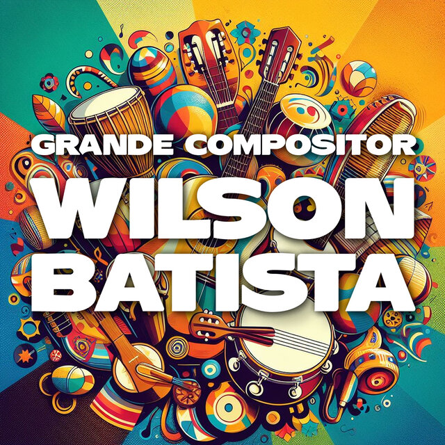 Grande Compositor: Wilson Batista