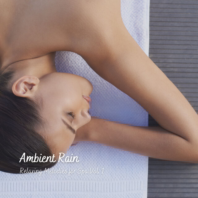 Ambient Rain: Relaxing Melodies for Spa Vol. 1