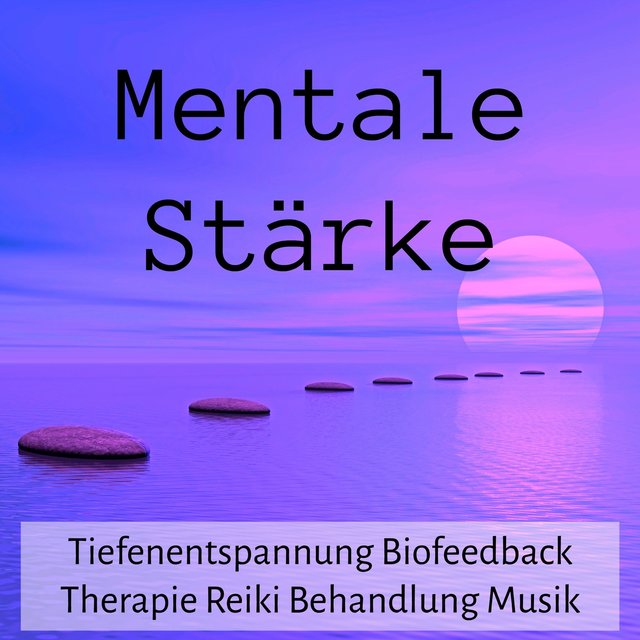 Mentale Stärke - Tiefenentspannung Biofeedback Therapie Reiki Behandlung Musik mit Natur New Age Instrumental Geräusche