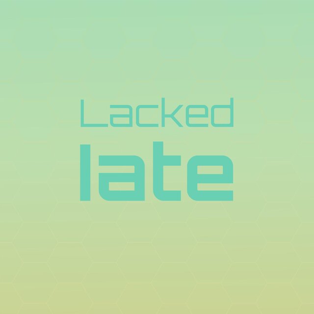 Lacked Iate