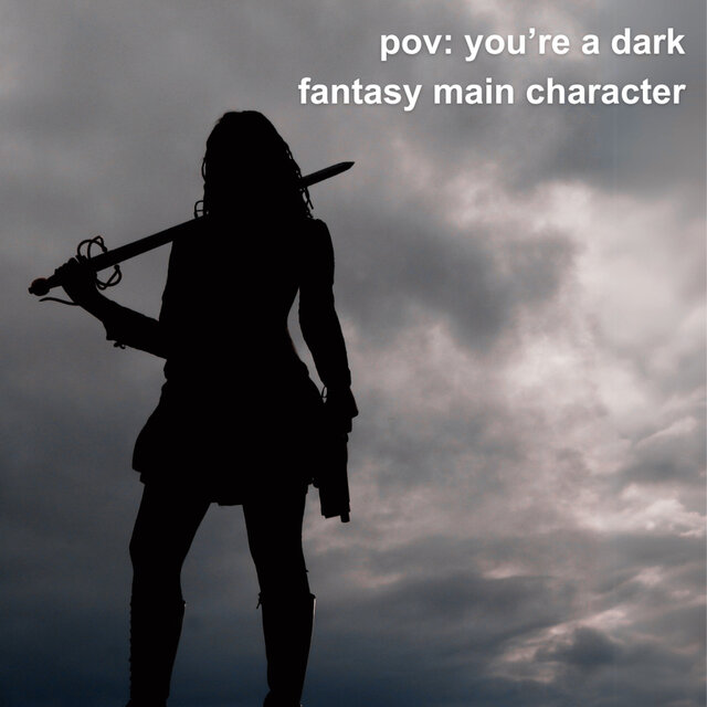 pov: you're a dark fantasy main character