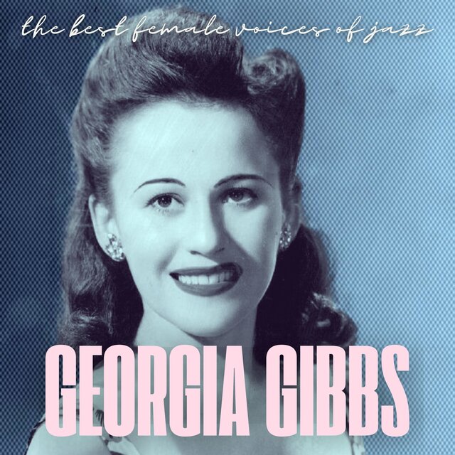 The Best Female Voices of Jazz: Georgia Gibbs
