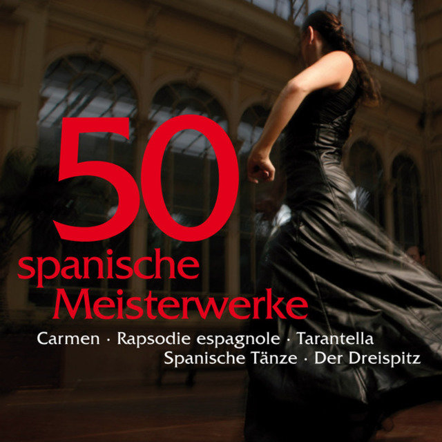 50 spanische Meisterwerke - Carmen - Rapsodie espagnole- Tarantella - Spanische Tänze - Der Dreispitz