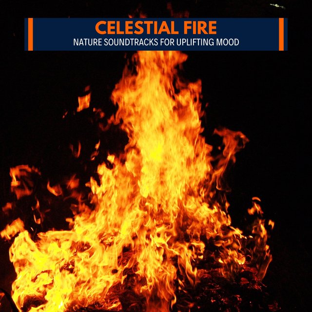 Celestial Fire - Nature Soundtracks for Uplifting Mood
