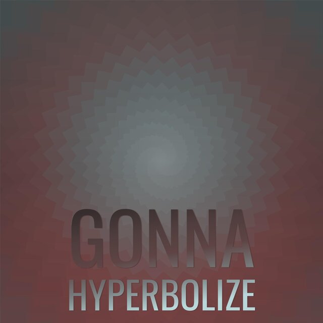 Gonna Hyperbolize
