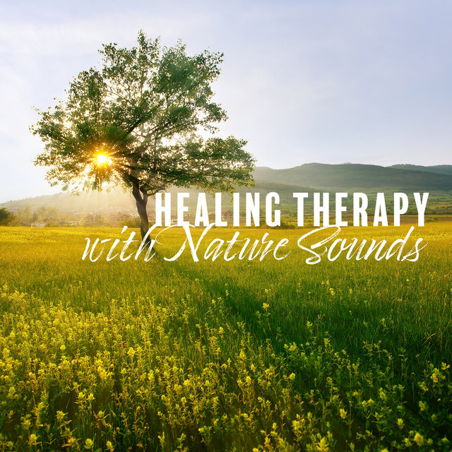Healing Therapy with Nature Sounds - Natural Relaxation, Healing the Soul, Soothing Noises