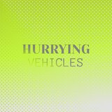 Hurrying Vehicles