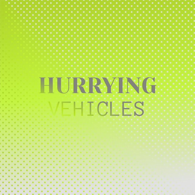 Hurrying Vehicles