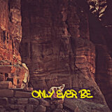 Only Ever Be